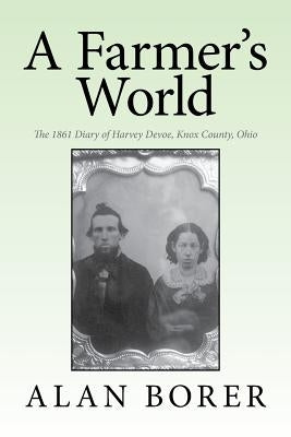 A Farmer's World: The 1861 Diary of Harvey Devoe, Knox County, Ohio Paperback Xlibris