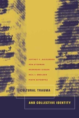 Cultural Trauma and Collective Identity Paperback University of California Press
