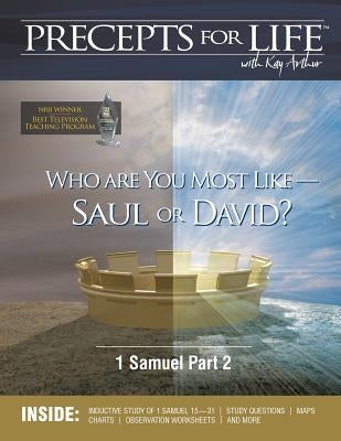 Precepts for Life Study Companion: Who Are You Most Like -- Saul or David? (1 Samuel Part 2) Paperback Precept Minstries International