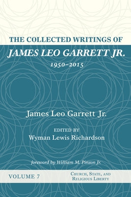 The Collected Writings of James Leo Garrett Jr., 1950-2015: Volume Seven Paperback Resource Publications (CA)