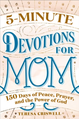 5-Minute Devotions for Mom: 150 Days of Peace, Prayer, and the Power of God Rockridge Press