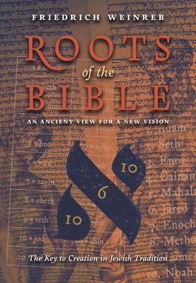 Roots of the Bible: An Ancient View For a New Vision (The Key to Creation in Jewish Tradition) Paperback Angelico Press