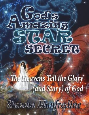 God's Amazing Star Secret: The Heavens Tell the Glory (Story) of God Paperback Createspace Independent Publishing Platform