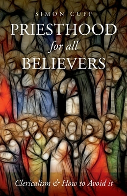 Priesthood for all Believers: Clericalism and How to Avoid It Paperback SCM Press