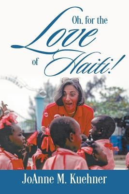 Oh, For The Love Of Haiti! Paperback Outskirts Press