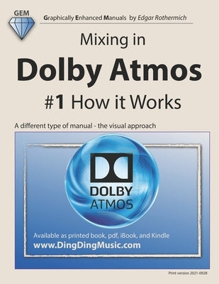 Mixing in Dolby Atmos - #1 How it Works: A different type of manual - the visual approach Paperback Independently Published