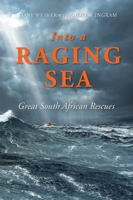 Into a Raging Sea: Great South African Rescues Paperback Jonathan Ball Publishers