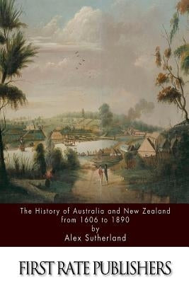 The History of Australia and New Zealand from 1606 to 1890 Paperback Createspace Independent Publishing Platform