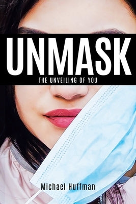 Unmask: The Unveiling of You Christian Faith Publishing, Inc