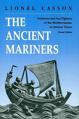 The Ancient Mariners: Seafarers and Sea Fighters of the Mediterranean in Ancient Times. - Second Edition Paperback Princeton University Press