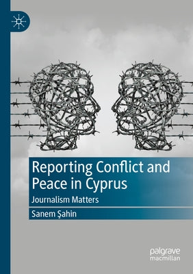 Reporting Conflict and Peace in Cyprus: Journalism Matters Paperback Palgrave MacMillan
