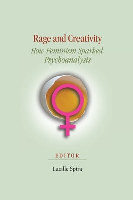 Rage and Creativity: How Feminism Sparked Psychoanalysis Paperback Ipbooks