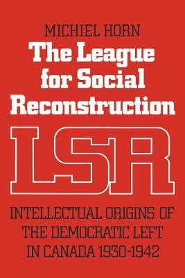 Heritage: Intellectual Origins of the Democratic Left in Canada, 1930-1942 Paperback University of Toronto Press