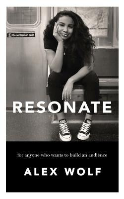 Resonate: For Anyone Who Wants To Build An Audience Paperback Blurb