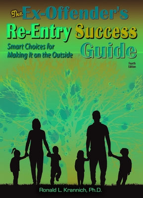 The Ex-Offender's Re-Entry Success Guide: Smart Choices for Making It on the Outside! by Krannich, Ronald