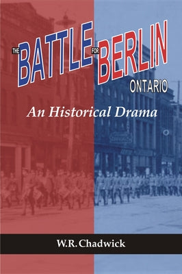 The Battle for Berlin, Ontario: An Historical Drama Paperback Wilfrid Laurier University Press