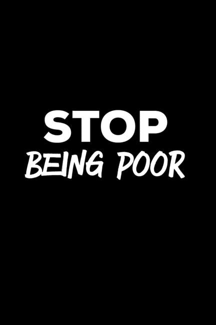 Stop Being Poor: Person Expense Tracker with Humor of being on a budget and not rich Paperback Independently Published