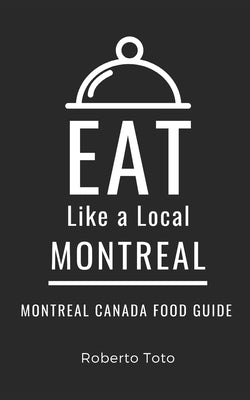 Eat Like a Local- Montreal: Montreal Canada Food Guide Paperback Independently Published
