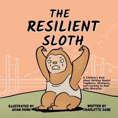 The Resilient Sloth: A Children's Book About Building Mental Toughness, Resilience, and Learning to Deal with Obstacles Paperback Pkcs Media, Inc.