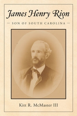 James Henry Rion: Son of South Carolina Palmetto Publishing