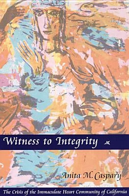 Witness to Integrity: The Crisis of the Immaculate Heart Community of California Paperback Liturgical Press