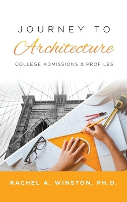 Journey to Architecture: College Admissions & Profiles by Winston, Rachel