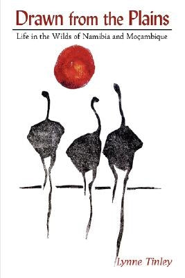 Drawn from the Plains: Life in the Wilds of Namibia and Moçambique Paperback Authorhouse