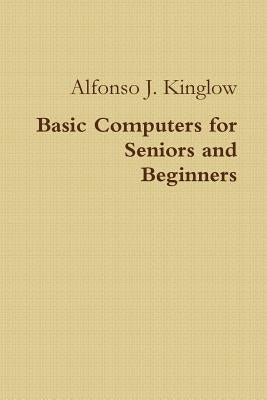 Basic Computers for Seniors and Beginners Paperback Lulu.com