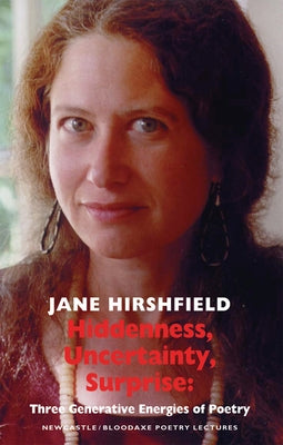 Hiddenness, Uncertainty, Surprise: Three Generative Energies of Poetry: Newcastle/Bloodaxe Poetry Lectures Paperback Bloodaxe Books