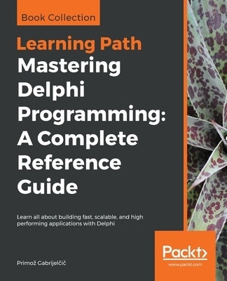 Mastering Delphi Programming: A Complete Reference Guide Paperback Packt Publishing