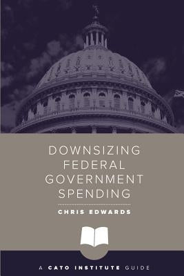 Downsizing Federal Government Spending Paperback Cato Institute