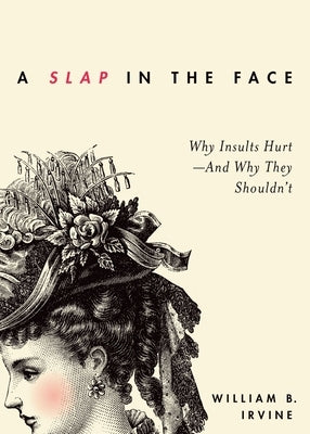 Slap in the Face: Why Insults Hurt--And Why They Shouldn't Paperback Oxford University Press, USA