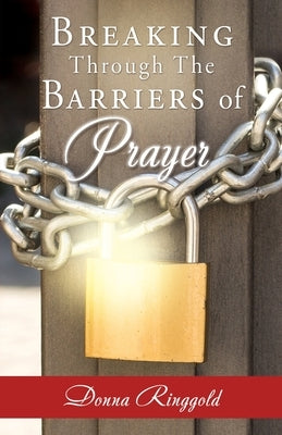 Breaking Through the Barriers of Prayer Paperback Xulon Press
