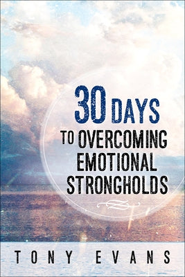 30 Days to Overcoming Emotional Strongholds by Evans, Tony