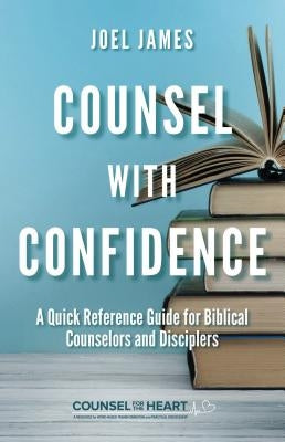 Counsel with Confidence: A Quick Reference Guide for Biblical Counselors and Disciplers Paperback Shepherd Press