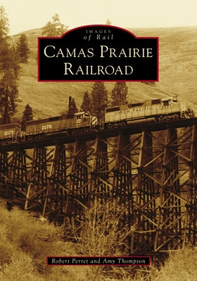 Camas Prairie Railroad Paperback Arcadia Publishing (SC)