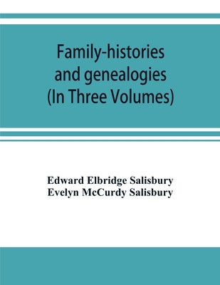Family-histories and genealogies: containing a series of genealogical and biographical monographs on the families of MacCurdy, Mitchell, Lord, Lynde, Paperback Alpha Edition