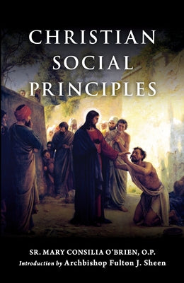 Christian Social Principles: The Complete Guide to Catholic Social Teaching Paperback Sophia