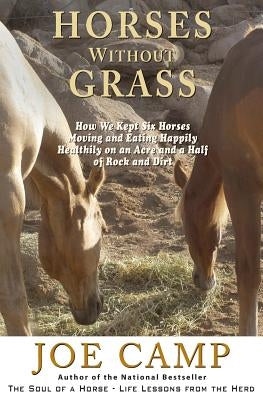 Horses Without Grass: How We Kept Six Horses Moving and eating Happily Healthily on an Acre and a Half of Rock and Dirt Paperback 14 Hands Press