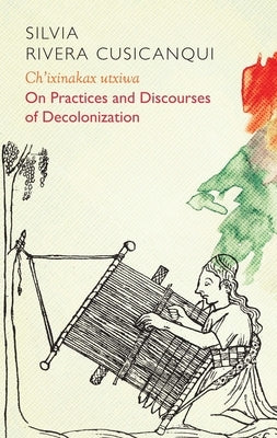 Ch'ixinakax Utxiwa: On Decolonising Practices and Discourses Polity Press