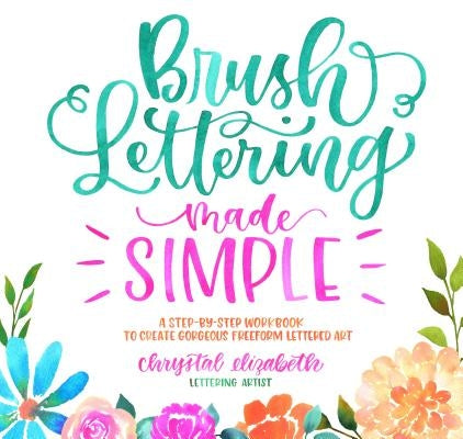 Brush Lettering Made Simple: A Step-By-Step Workbook to Create Gorgeous Freeform Lettered Art Paperback Page Street Publishing