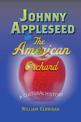 Johnny Appleseed and the American Orchard: A Cultural History Paperback Johns Hopkins University Press