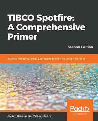 TIBCO Spotfire: Building enterprise-grade data analytics and visualization solutions Paperback Packt Publishing