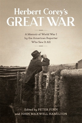 Herbert Corey's Great War: A Memoir of World War I by the American Reporter Who Saw It All Paperback LSU Press