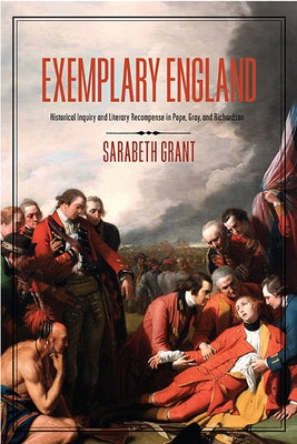 Exemplary England: Historical Inquiry and Literary Recompense in Pope, Gray, and Richardson Paperback University of Virginia Press