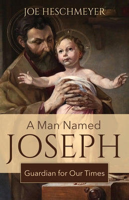 A Man Named Joseph: Guardian for Our Times Paperback Our Sunday Visitor