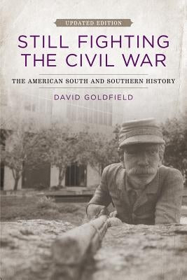 Still Fighting the Civil War: The American South and Southern History (Updated) Paperback LSU Press