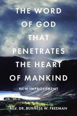 The Word of God That Penetrates the Heart of Mankind: New Improvement Paperback Christian Faith Publishing