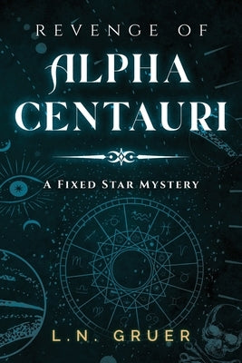 Revenge of Alpha Centauri: A Fixed Star Mystery Paperback Hybrid Global Publishing