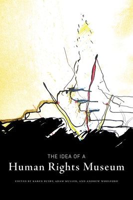 The Idea of a Human Rights Museum Paperback University of Manitoba Press